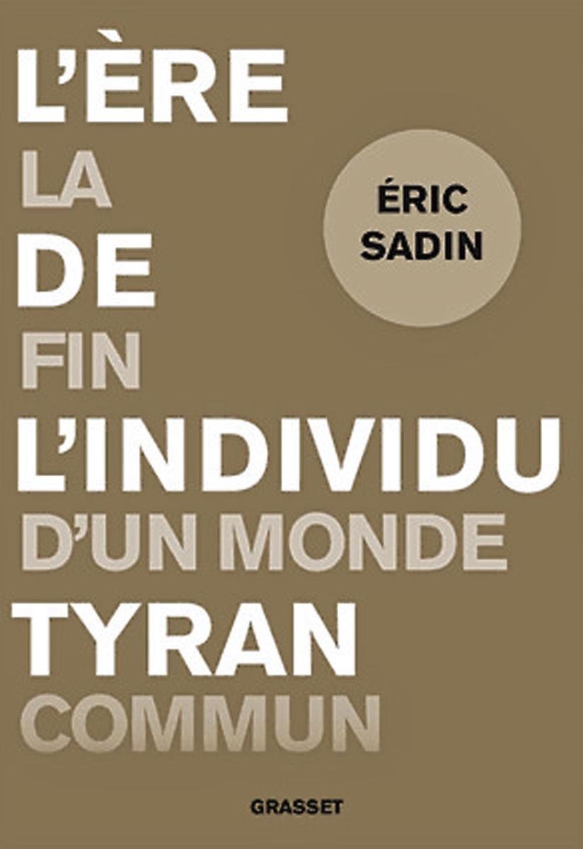 (1) L'Ere de l'individu tyran. La fin d'un monde commun, par Eric Sadin, Grasset, 352 p.