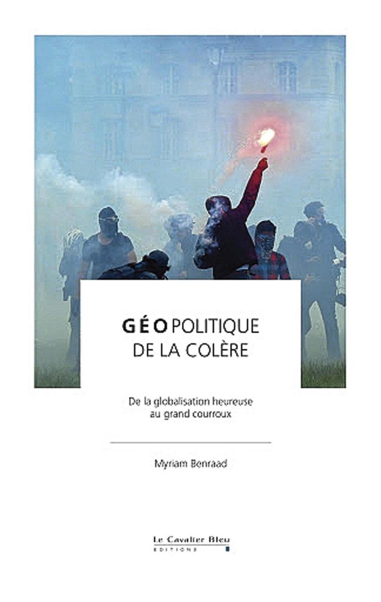 Géopolitique de la colère. De la globalisation heureuse au grand courroux, par Myriam Benraad, Le Cavalier Bleu, 184 p.