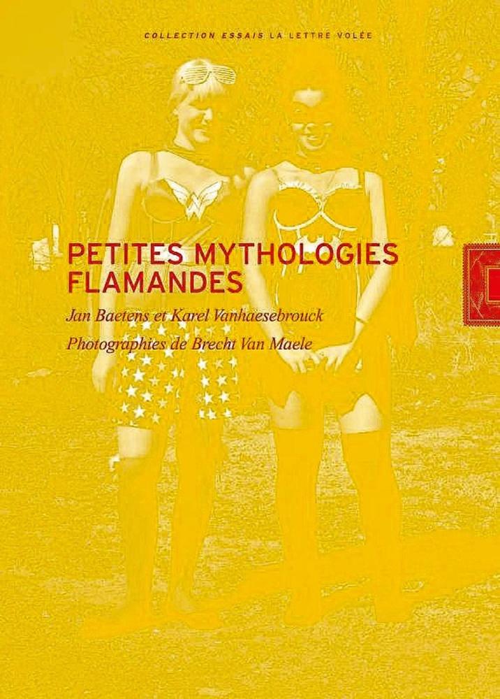 Petites mythologies flamandes, par Jan Baetens et Karel Vanhaesebrouck, photos de Brecht Van Maele, préface de Claude Javeau, La Lettre volée, 174 p.
