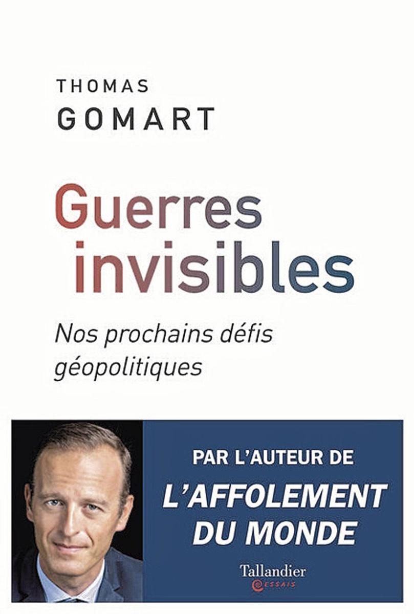 Guerres invisibles, Nos prochains défis géopolitiques, par Thomas Gomart, Tallandier, 320 p.