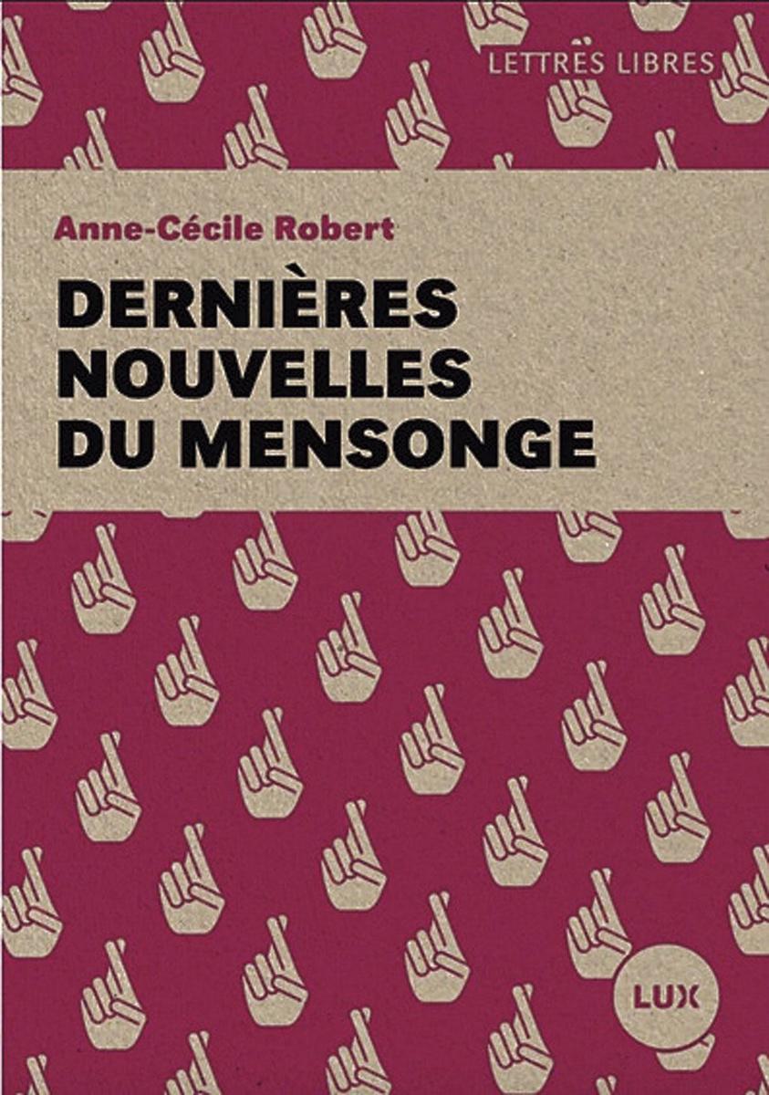 (1) Dernières nouvelles du mensonge, par Anne-Cécile Robert, Lux, 220 p.