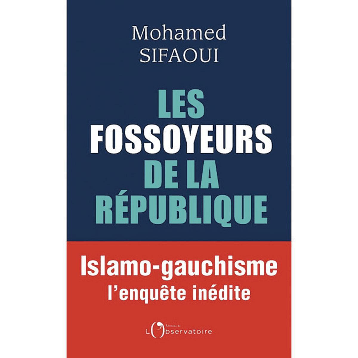 (1) Les Fossoyeurs de la République. Islamo-gauchisme l'enquête inédite, par Mohamed Sifaoui, L'Observatoire, 446 p.
