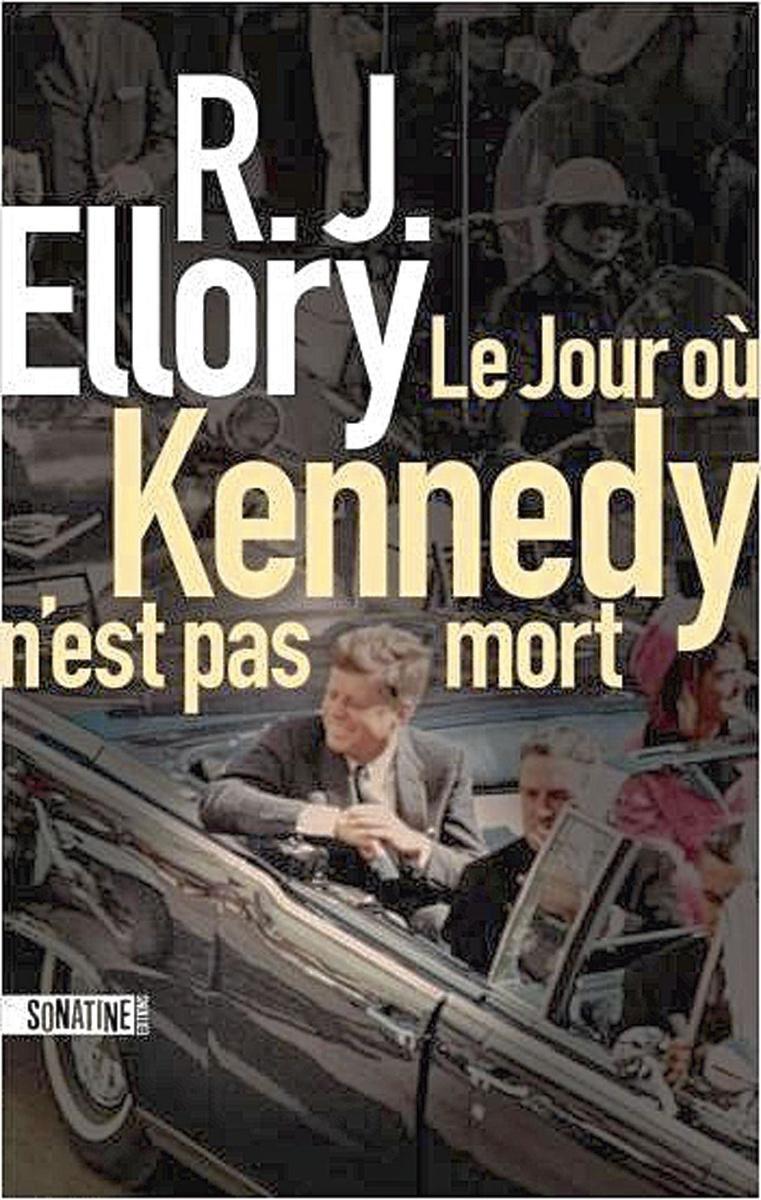 Le Jour où Kennedy n'est pas mort, par R.J. Ellory, traduit de l'anglais par Fabrice Pointeau, éd. Sonatine, 427 p.