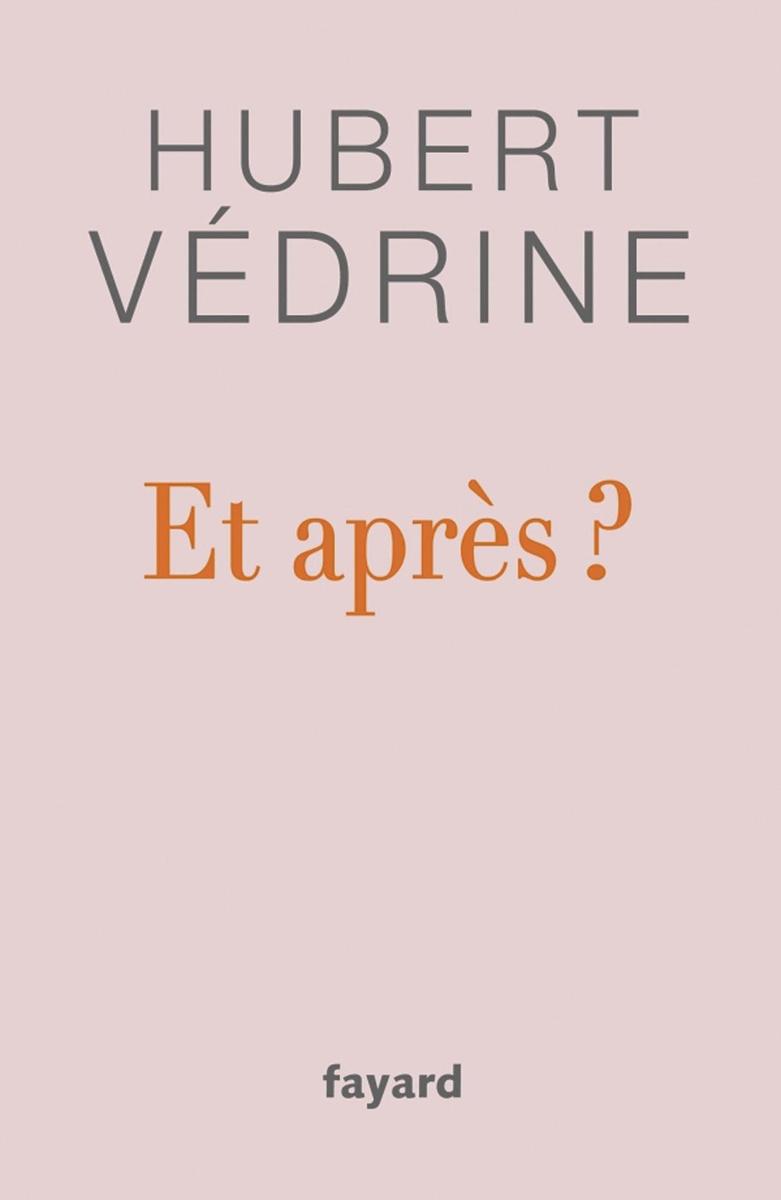 (1) Et après ? , par Hubert Védrine, Fayard, 144 p.