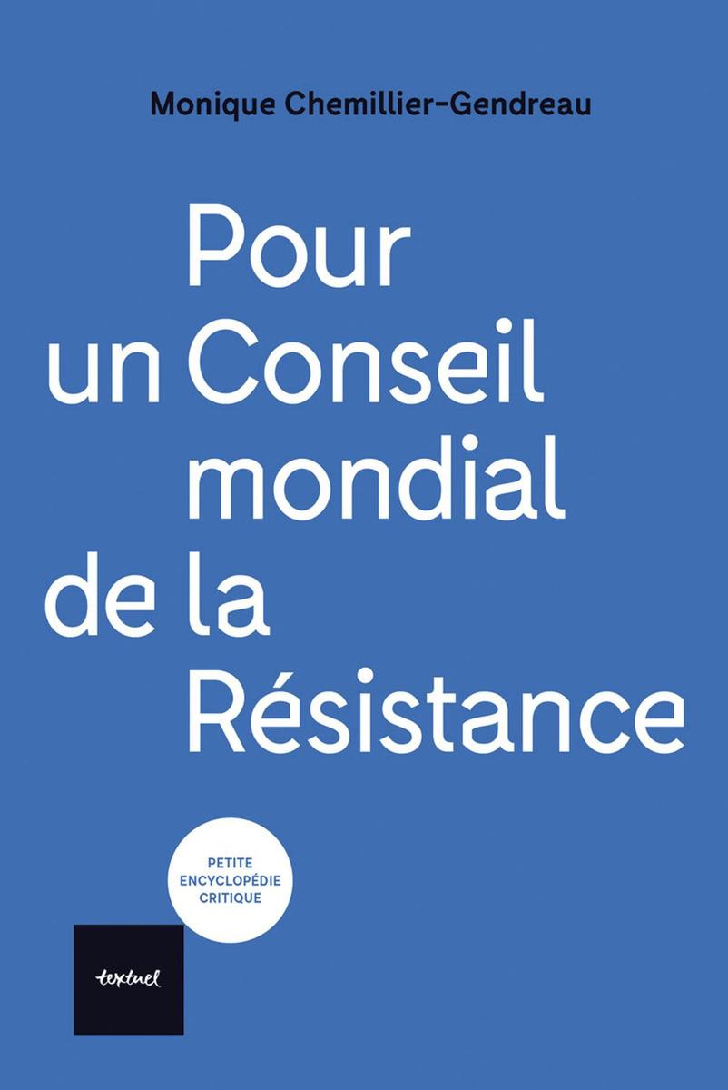 (1) Pour un Conseil mondial de la Résistance, par Monique Chemillier-Gendreau, Textuel, 62 p.