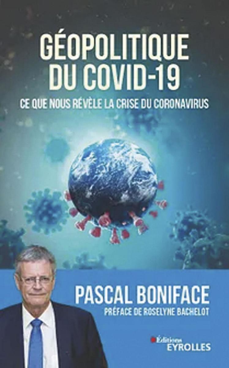 (1) Géopolitique du Covid-19. Ce que nous révèle la crise du coronavirus, par Pascal Boniface, Eyrolles, 192 p.