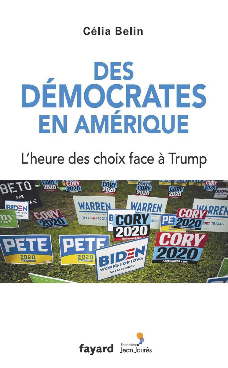 (1) Des démocrates en Amérique. L'heure des choix face à Trump, par Célia Belin, Fayard - Fondation Jean Jaurès, 288 p.