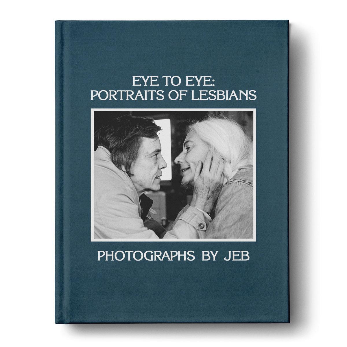 Eye to Eye: Portraits of Lesbians (en anglais), par Joan E. Biren, Anthology Editions, 120 p.