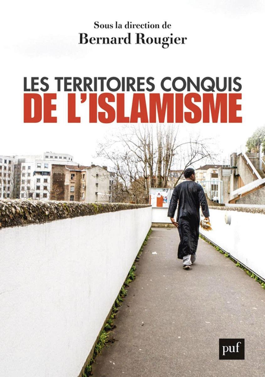 (1) Les Territoires conquis de l'islamisme, sous la direction de Bernard Rougier, PUF, 360 p.