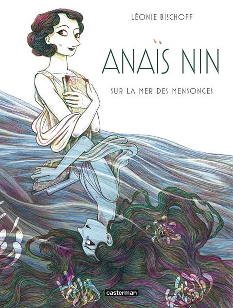 Anaïs Nin sur la mer des nsonges, par Léonie Bischoff, Casterman, 190 p.