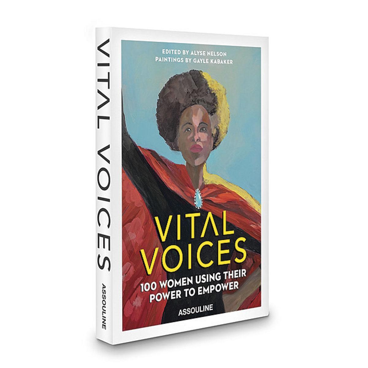 Vital Voices : 100 Women Using Their Power to Empower, par Alyse Nelson, illustrations de Gayle Kabaker (en anglais), Assouline, 220 p.