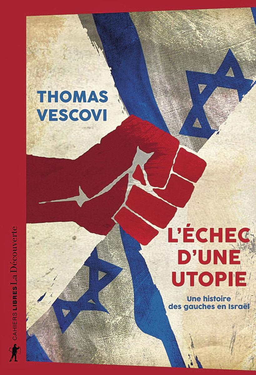 (1) L'Echec d'une utopie. Une histoire des gauches en Israël, par Thomas Vescovi, La Découverte, 358 p.