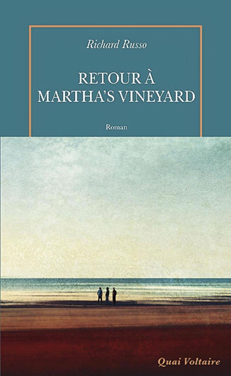 Retour à Martha's Vineyard, par Richard Russo, traduit de l'anglais (Etats-Unis) par Jean Eschéd, éd. Quai Voltaire/La Table Ronde, 378 p.
