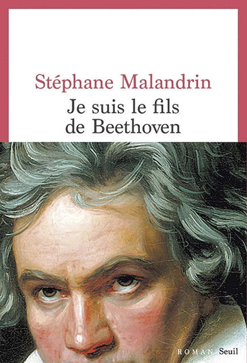 Je suis le fils de Beethoven, par Stéphane Malandrin, Seuil, 297 p.