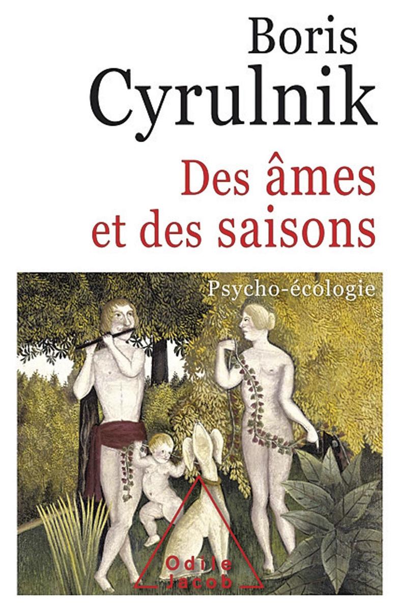 Des Ames et des saisons. Psycho-écologie, par Boris Cyrulnik, Odile Jacob, 304 p.