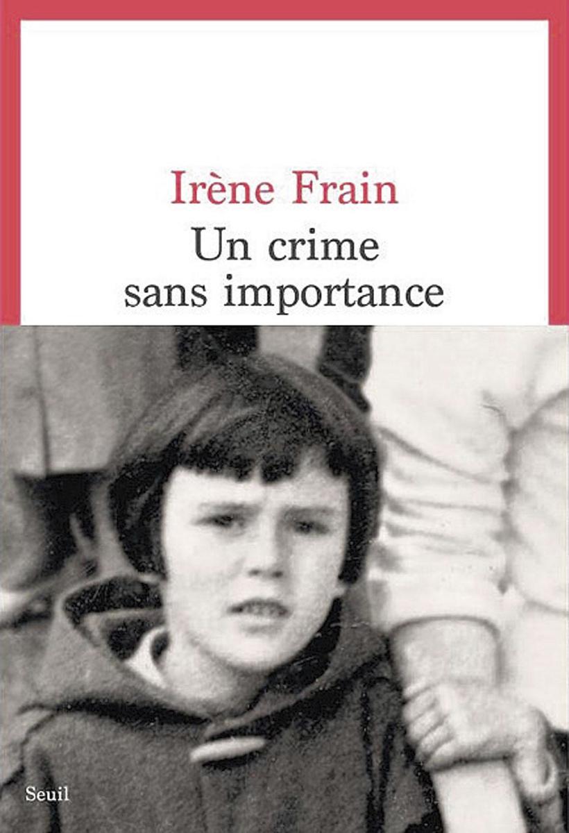 Un crime sans importance, par Irène Frain, éd. du Seuil, 256 p.