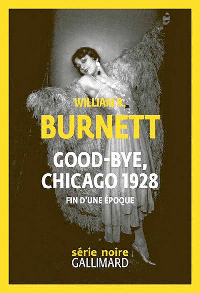 (1) Good-Bye, Chicago 1928, par William R. Burnett, traductions révisées par Marie-Caroline Aubert, éd. Série Noire/Gallimard, 216 p.