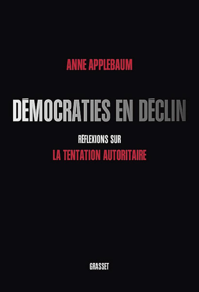 Démocraties en déclin. Réflexions sur la tentation autoritaire, par Anne Applebaum, Grasset, 240 p.