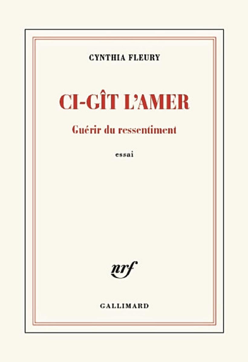 Ci-gît l'amer. Guérir du ressentiment, par Cynthia Fleury, Gallimard, 2020, 336 p.