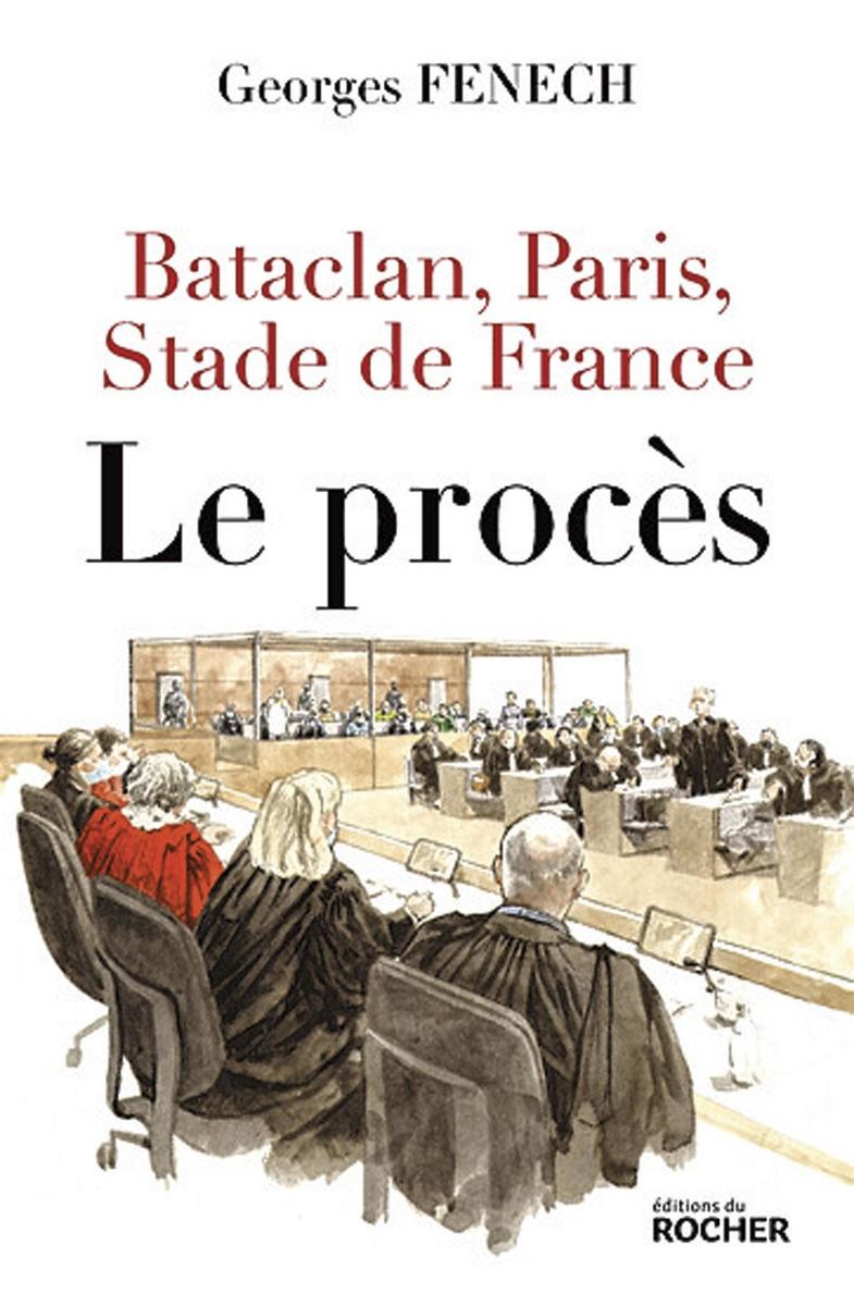 Bataclan, Paris, Stade de France: le procès, par Georges Fenech, éditions du Rocher, 210 p.