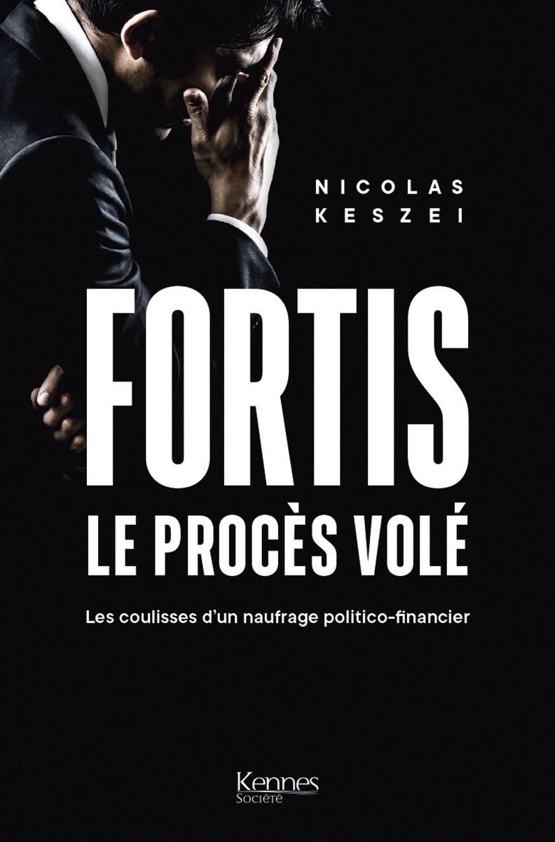 (1) Fortis, le procès volé - Les coulisses d'un naufrage politico-financier, par Nicolas Keszei, éd. Kennes, 272 p.