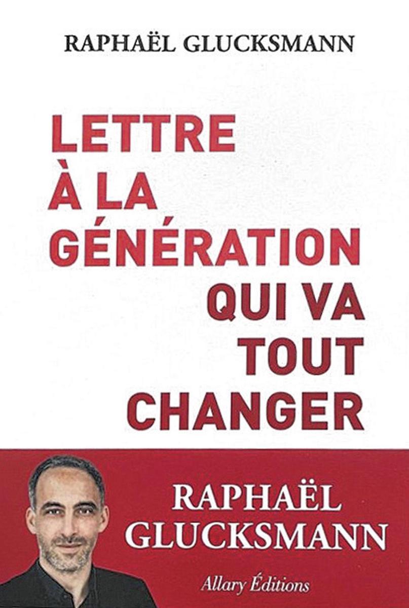 (1) Lettre à la génération qui va tout changer, par Raphaël Glucksmann, Allary, 208 p.