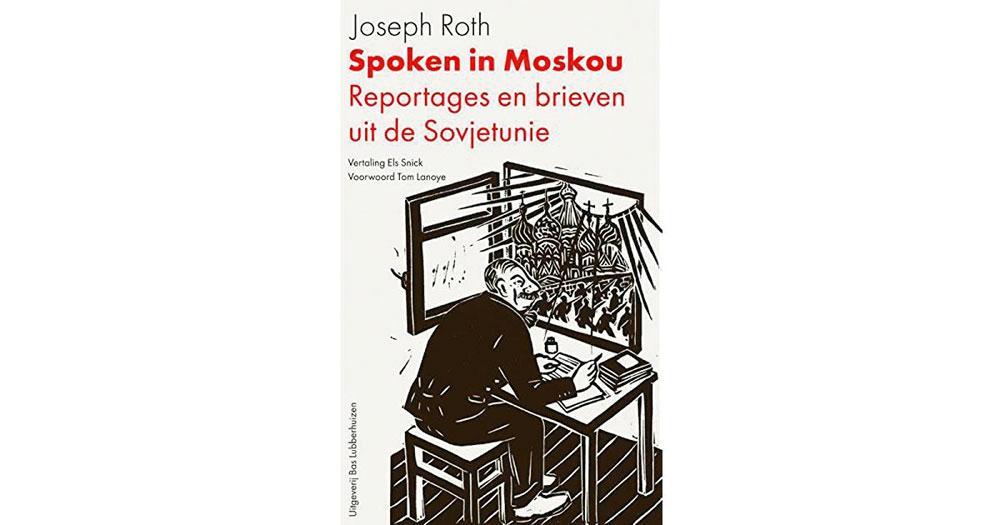 Joseph Roth, Spoken in Moskou: reportages en brieven uit Rusland, Bas Lubberhuizen (vertaling: Els Snick, illustraties: Gerda Dendooven), 208 blz., 19,99 euro.