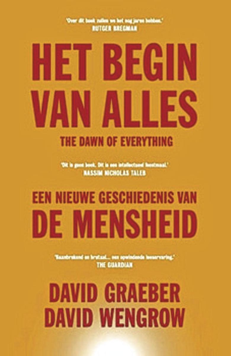 David Graeber & David Wengrow, Het Begin van Alles: een nieuwe geschiedenis van de mensheid, Maven Publishing, 656 blz., 35 euro.