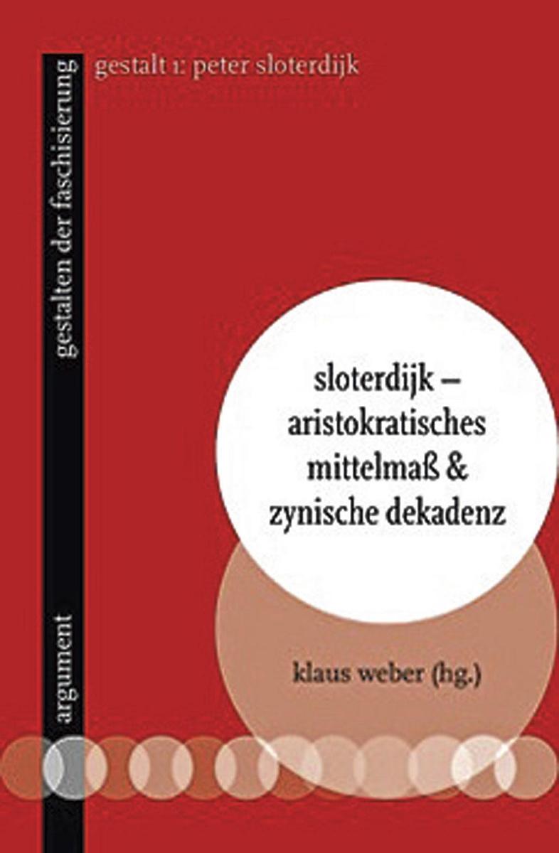 Klaus Weber (redactie), Sloterdijk - Aristokratisches Mittelmaß & Zynische Dekadenz. Gestalten der Faschisierung 1, Argument Verlag, 175 blz., 11,55 euro.