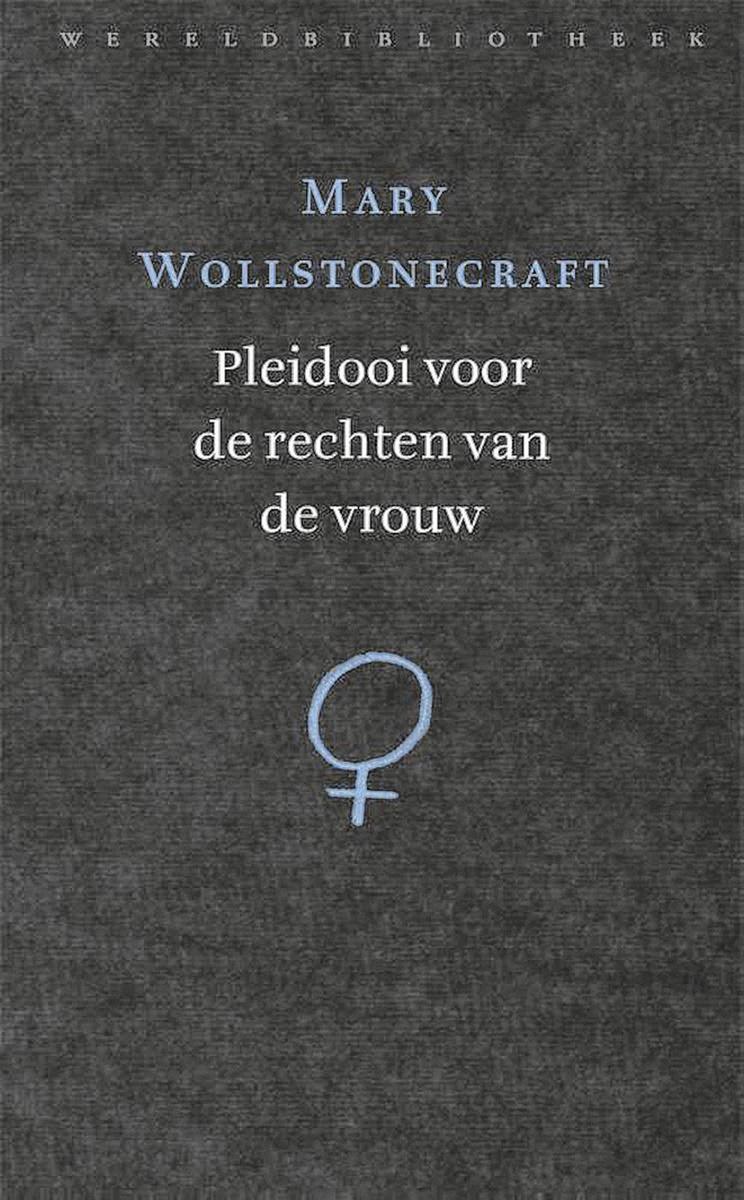 Mary Wollstonecraft, Pleidooi voor de rechten van de vrouw, Wereldbibliotheek, 400 blz., 37,50 euro.