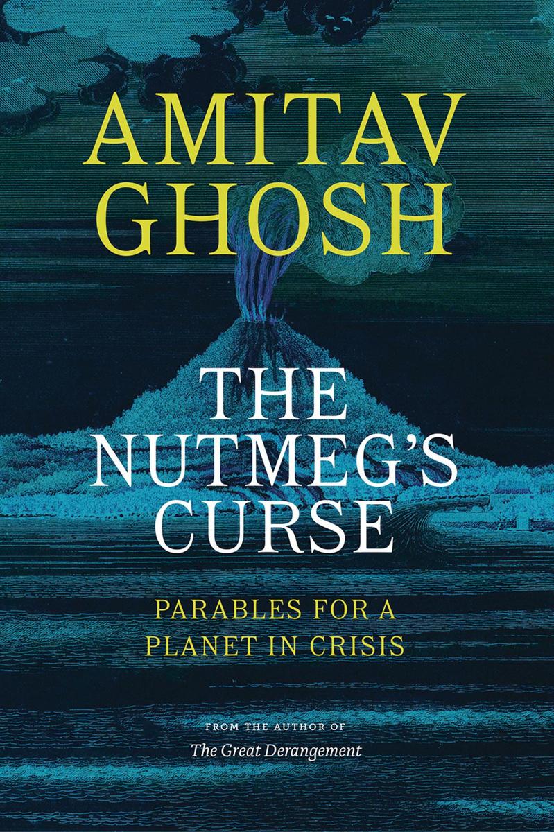 Amitav Ghosh, The Nutmeg's Curse. Parables for a Planet in Crisis, The University of Chicago Press, 336 blz., 16.89 euro