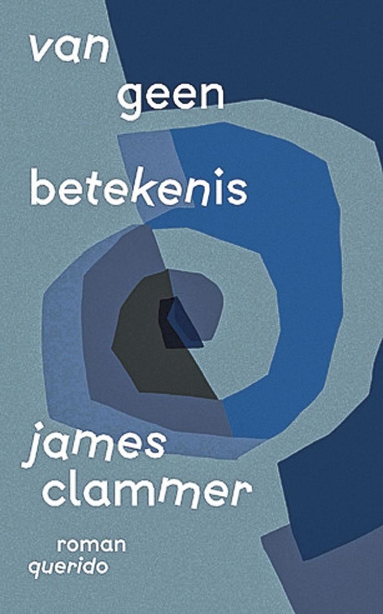 Met roman 'Van geen betekenis' levert James Clammer een indrukwekkend visitekaartje af