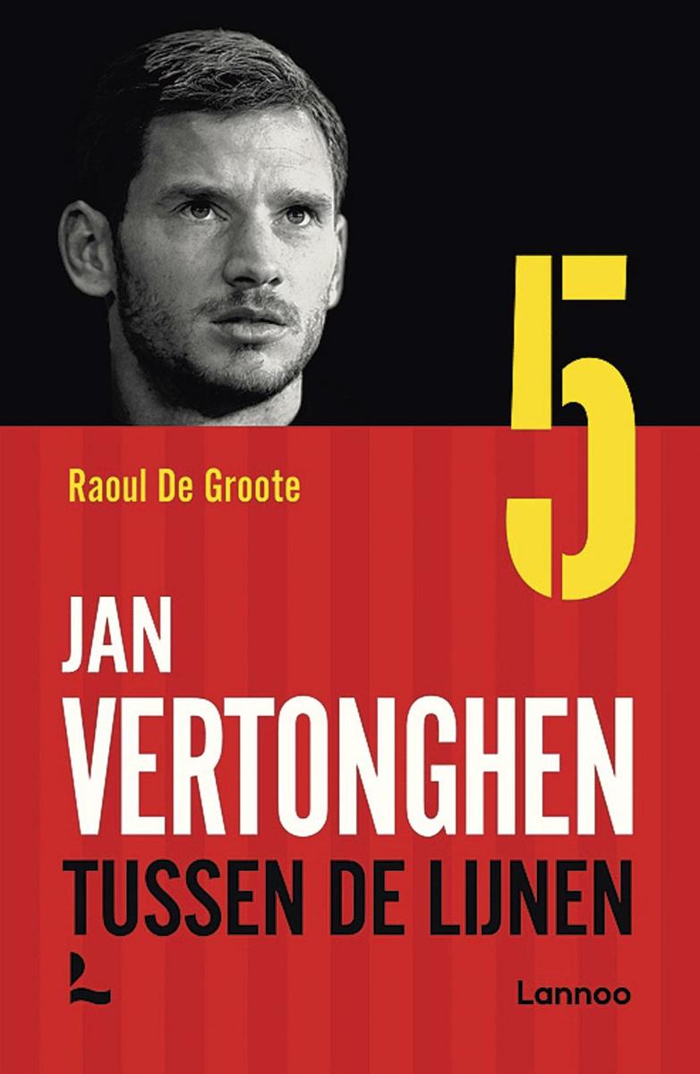 Jan Vertonghen. Tussen de lijnen - door Raoul De Groote, uitgeverij Lannoo, 2020, 20,99 euro.