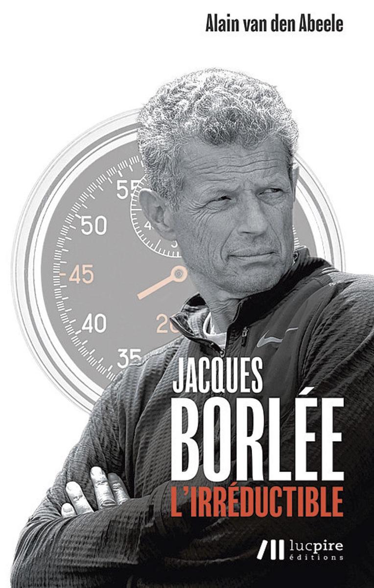 Jacques Borlée L'irréductible, Alain van den Abeele, Editions Luc Pire, 18 euros.