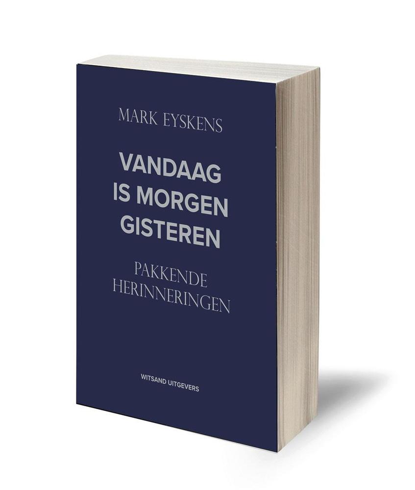 Mark Eyskens,  Vandaag is morgen gisteren,  Witsand, 519 blz., 24,95 euro