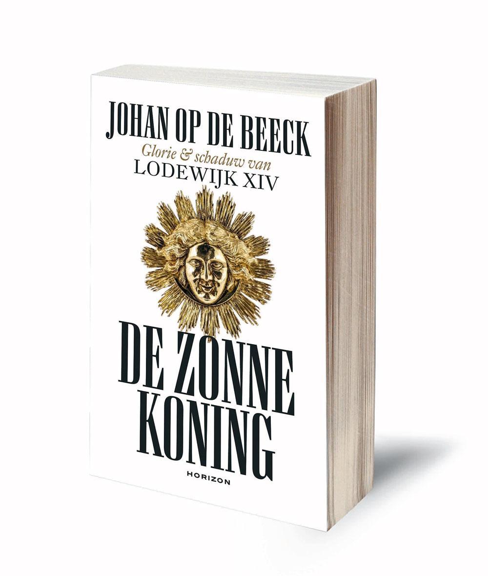 Johan Op de Beeck, De Zonnekoning. Glorie en schaduw van Lodewijk XIV, Horizon, 2018, 736 blz., 34,99 euro