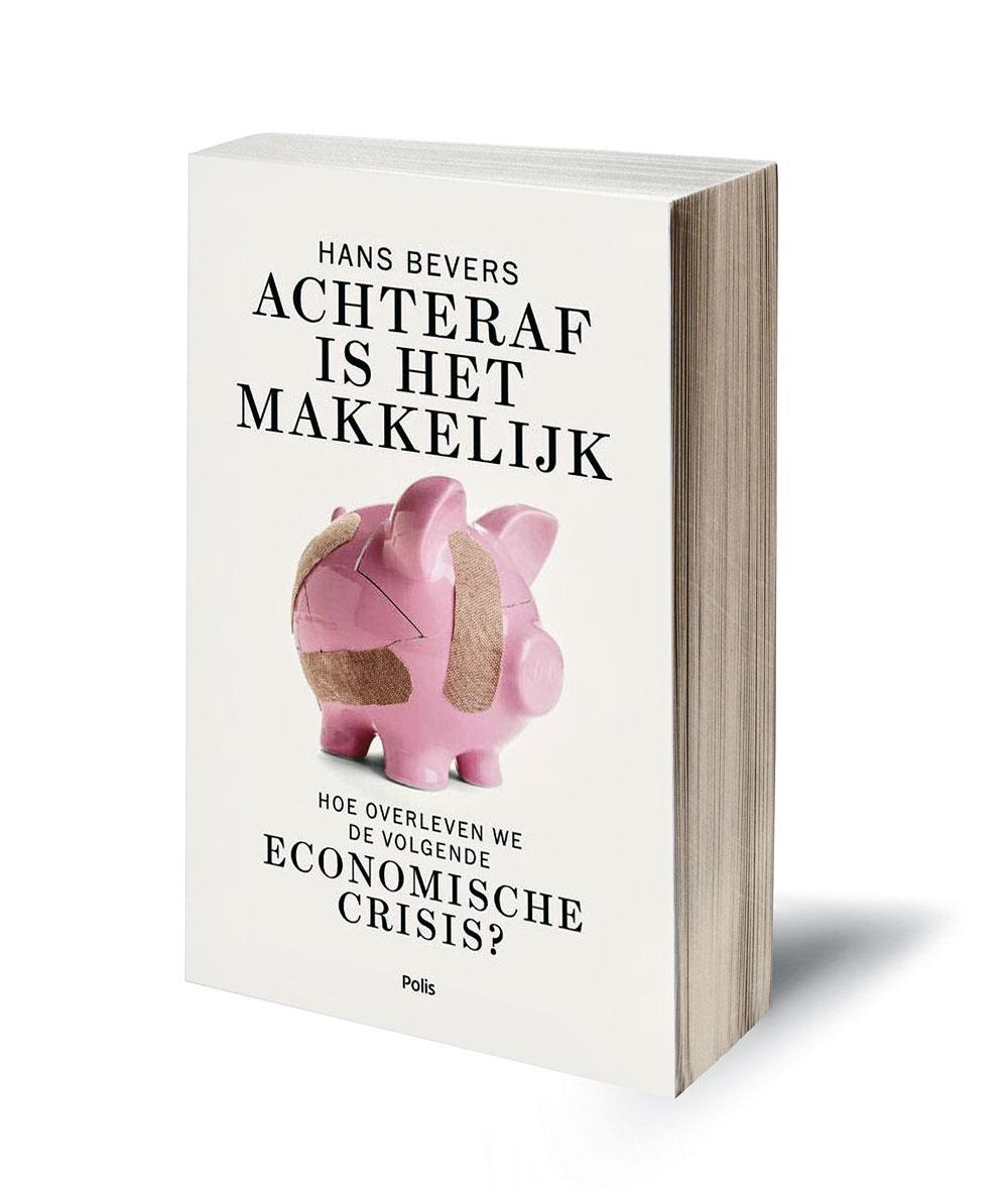 Hans Bevers, Achteraf is het makkelijk: Hoe overleven we de volgende economische crisis? Polis, 2018, 239 blz., 19,99 euro