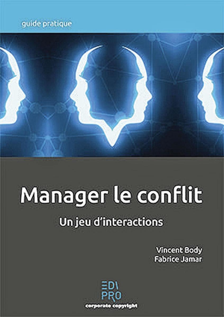 Vincent Body et Fabrice Jamar, Manager le conflit. Un jeu d'interactions, Edipro, 224 pages.