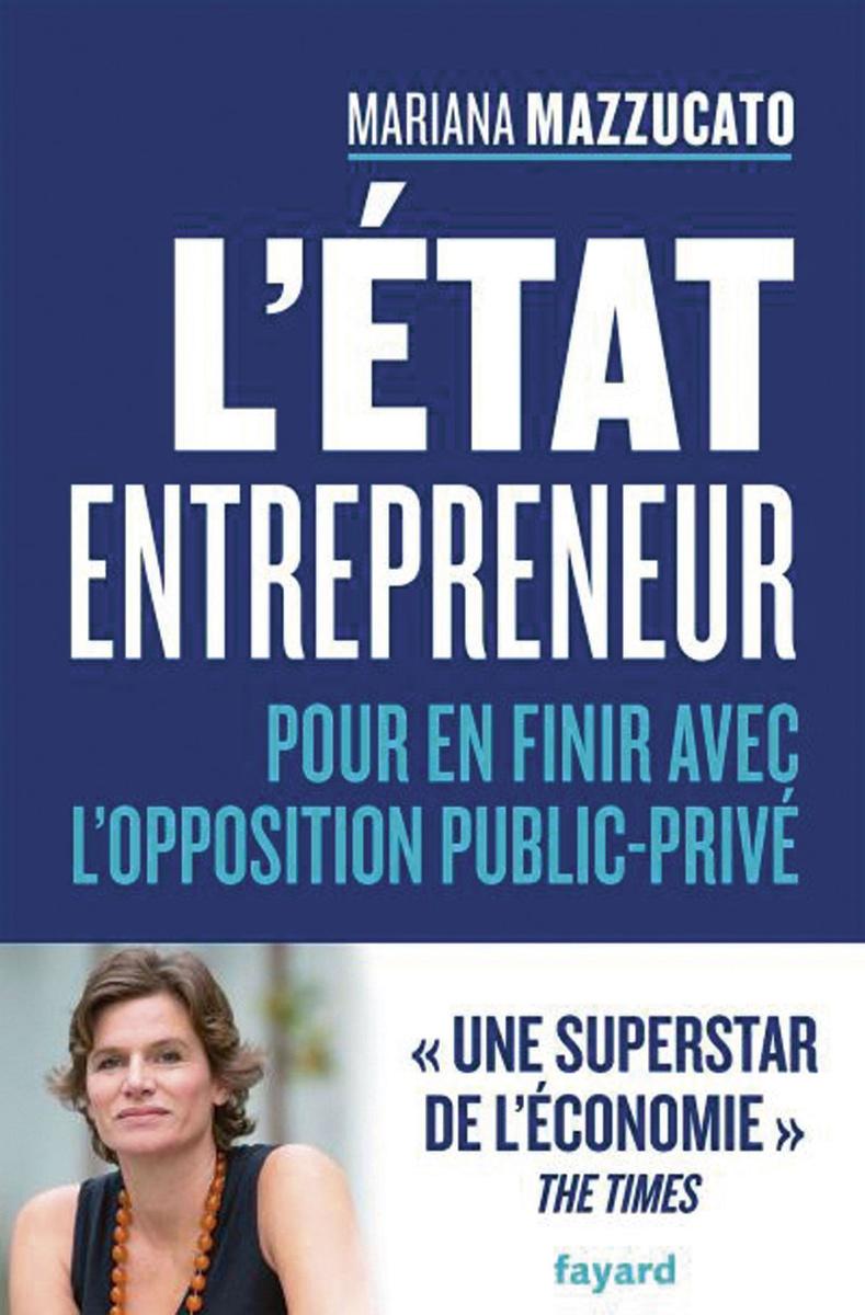 (*) Mariana Mazzucato, L'Etat entrepreneur. Pour en finir avec l'opposition public-privé, Fayard, 380 pages, 24 euros.