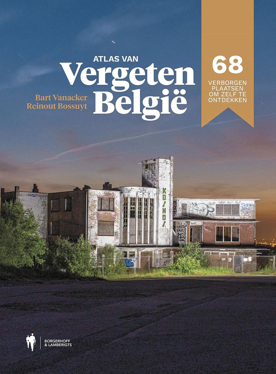 Atlas van vergeten België - Bart Vanacker, Reinout Bossuyt - Borgerhoff & Lamberigts - 29,99 euro - isbn 9789463932431