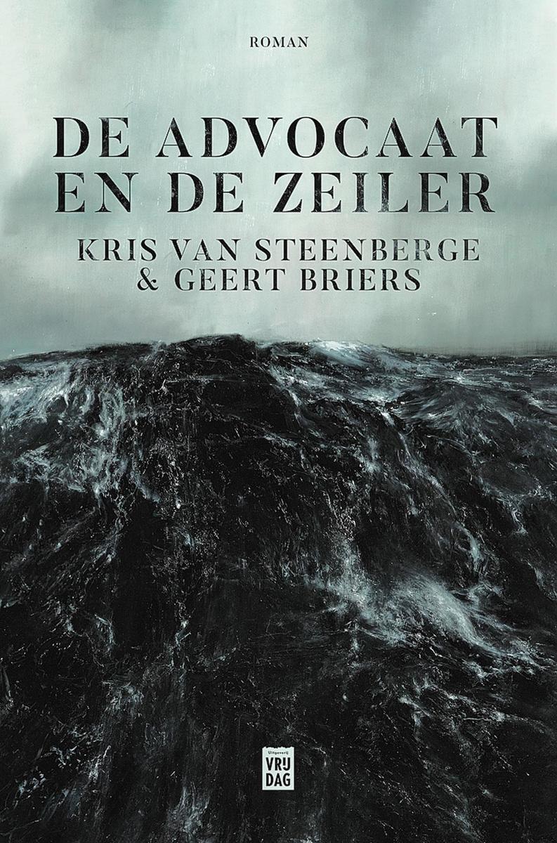 DE ADVOCAAT EN DE ZEILER  - KRIS VAN STEENBERGE EN GEERT BRIERS          UITGEVERIJ VRIJDAG - 19,95 EURO - ISBN ISBN 9789460019043