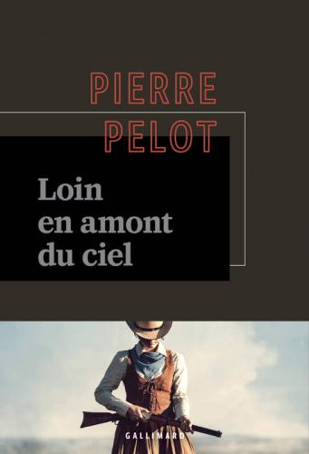 Loin en amont du ciel, Pierre Pelot