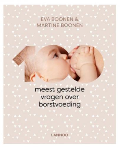 De 100 meest gestelde vragen over borstvoeding - Martine Boonen, Eva Boonen