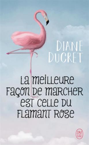 La meilleure façon de marcher est celle du flamant rose, Diane Ducret