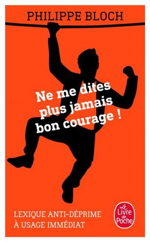 Ne me dites plus jamais bon courage, Philippe Bloch