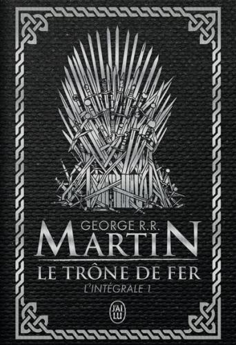 Le trône de fer: l'intégrale. Volume 1, George R.R. Martin