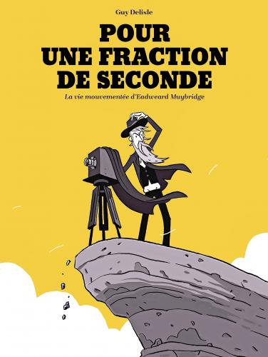 Pour une fraction de seconde, La Vie mouvementée d'Eadweard Muybridge, Guy Delisle