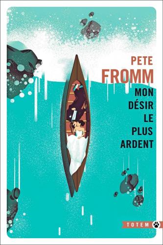 Mon désir le plus ardent de Pete Fromm