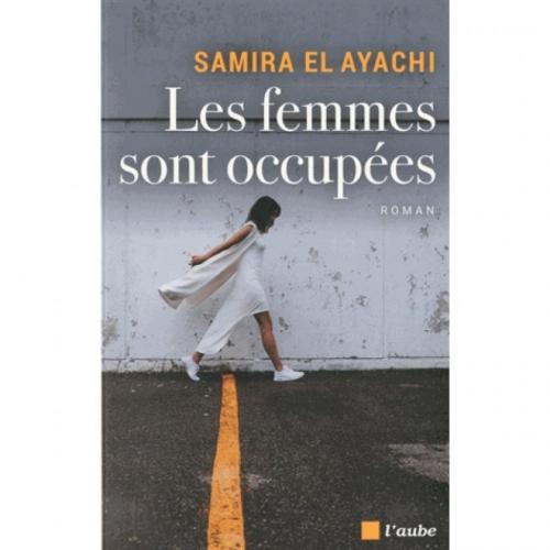 Les femmes sont occupées, de Samira El Ayachi