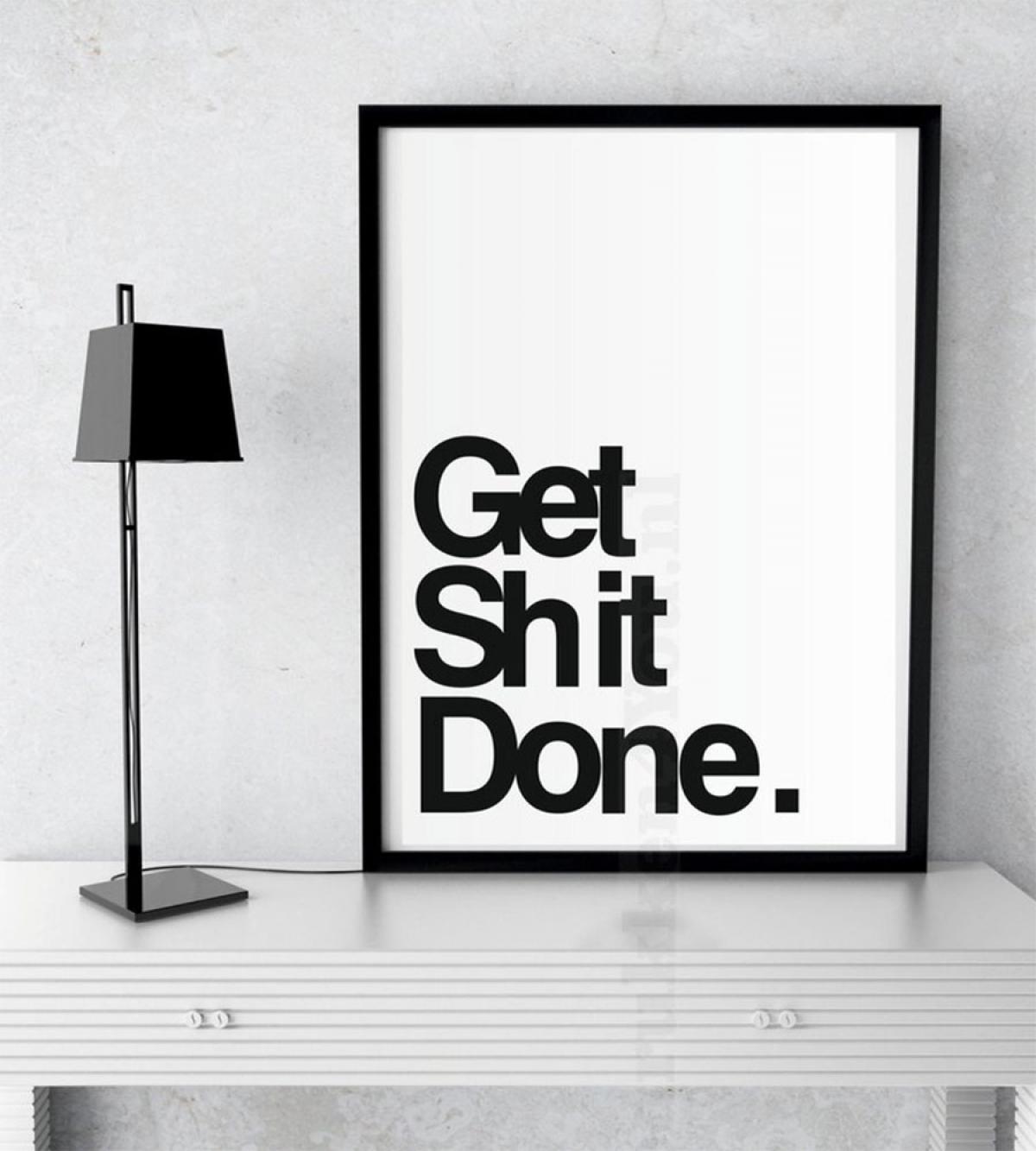 Get shit done.